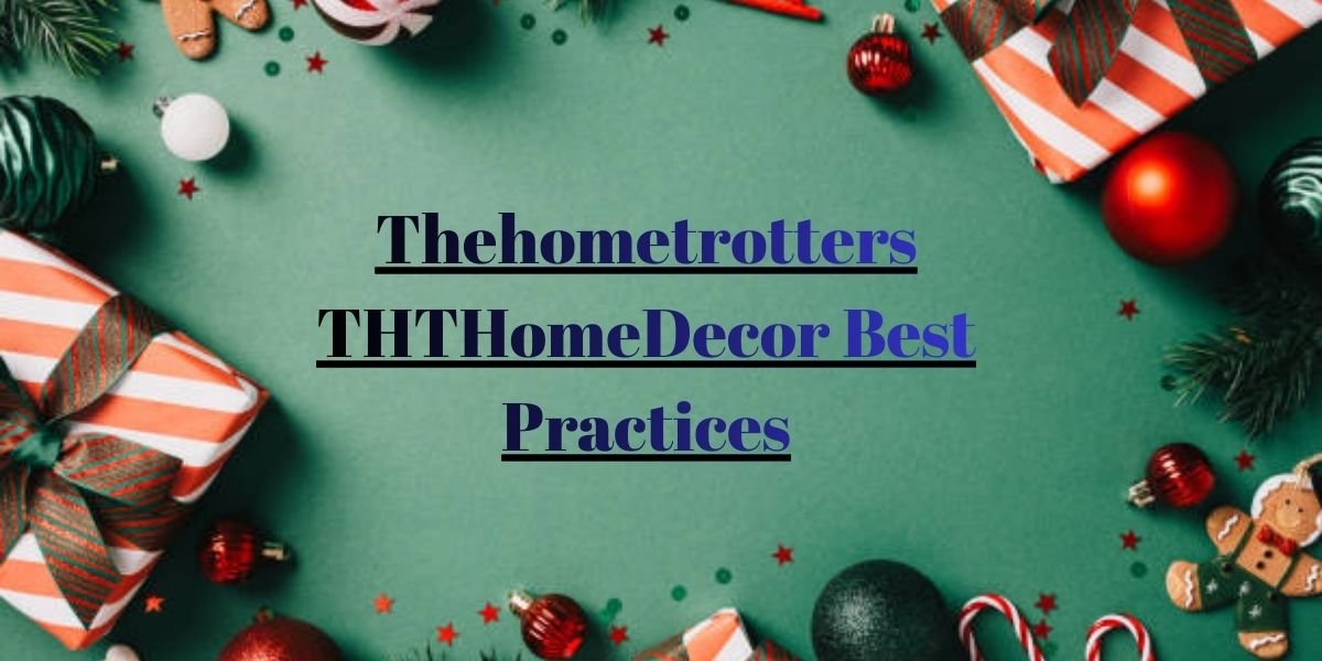 Thehometrotters THTHomeDecor Best Practices
